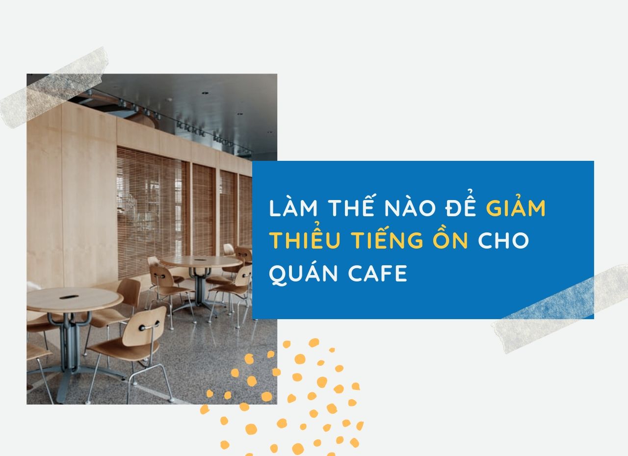 ảnh 01 (17) giảm tiếng ồn trong quán cafe