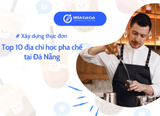 Top 10 địa chỉ học pha chế tại Đà Nẵng chất lượng, giá cả hợp lý
