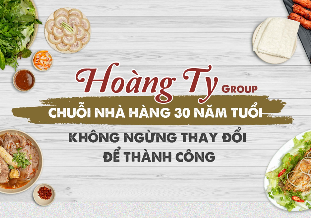 Hoàng Ty Group: Chuỗi nhà hàng 30 năm tuổi không ngừng thay đổi để thành công