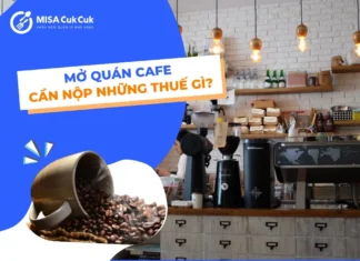 Mở quán cafe cần nộp thuế gì? Cách tính và đóng thuế cho quán cafe mở quán cafe cần chuẩn bị những loại thuế nào